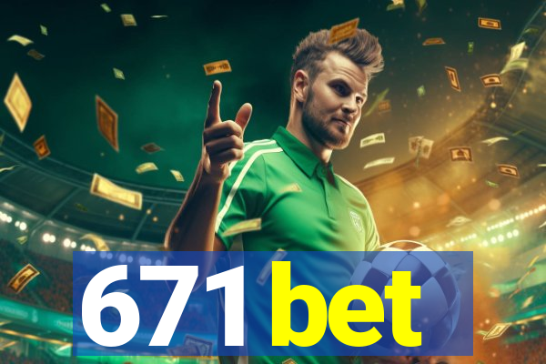 671 bet